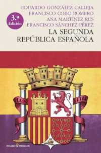 Eduardo González Calleja, Francisco Cobo Romero, Ana Martínez Rus y Francisco Sánchez Pérez — La Segunda República española