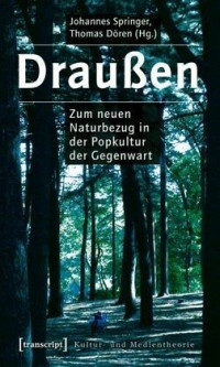 Thomas Dören. — Draußen: Zum neuen Naturbezug in der Popkultur der Gegenwart
