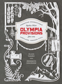 Elias Cairo, Meredith Erickson — Olympia Provisions: Cured Meats and Tales from an American Charcuterie