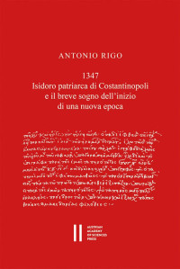 Antonio Rigo — 1347. Isidoro patriarca di Costantinopoli e il breve sogno dell'inizio di una nuova epoca