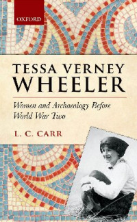 L. C. Carr — Tessa Verney Wheeler: Women and Archaeology Before World War Two