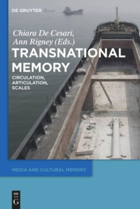 Chiara De Cesari (editor); Ann Rigney (editor) — Transnational Memory: Circulation, Articulation, Scales