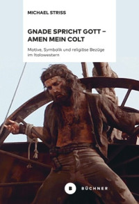 Striss, Michael — Gnade spricht Gott: Amen mein Colt