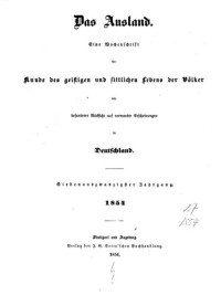 unknown — Das Ausland. Ein Tageblatt für Kunde des geistigen und sittlichen Lebens der Völker mit besonderer Rücksicht auf verwandte Erscheinungen in Deutschland