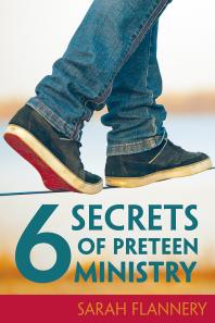 Sarah Flannery — 6 Secrets of Preteen Ministry
