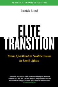Patrick Bond — Elite Transition: From Apartheid to Neoliberalism in South Africa