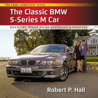 Robert P. Hall — The Classic BMW 5-Series M Car: Open the Door to an Elevated Lifestyle