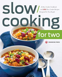 Mendocino Press  — Slow Cooking for Two: A Slow Cooker Cookbook with 101 Slow Cooker Recipes Designed for Two People