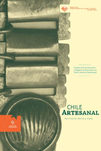 VV.AA — Chile Artesanal: Patrimonio hecho a mano: Estudio de Caracterización y Registro de Artesanías con Valor Cultural y Patrimonial