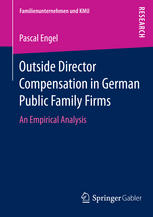 Pascal Engel (auth.) — Outside Director Compensation in German Public Family Firms: An Empirical Analysis