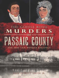 Don Everett Smith Jr. — The Goffle Road Murders of Passaic County: The 1850 Van Winkle Killings