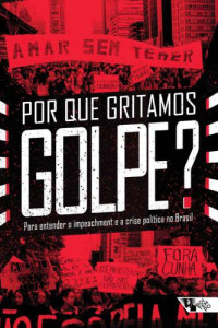 Jinkings, Ivana(Editor);Doria, Kim(Editor);Cleto, Murilo(Editor);Jr, Armando Boito — Por que gritamos golpe?: Para entender o impeachment e a crise política no Brasil