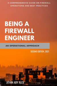 Jithin Alex — Being a Firewall Engineer : An Operational Approach: A Comprehensive guide on firewall management operations and best practices