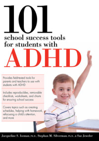 Jacqueline S. Iseman, Stephan M. Silverman, Sue Jeweler — 101 School Success Tools for Students With ADHD