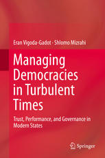 Eran Vigoda-Gadot, Shlomo Mizrahi (auth.) — Managing Democracies in Turbulent Times: Trust, Performance, and Governance in Modern States