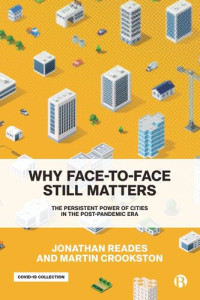 Jonathan Reades; Martin Crookston — Why Face-to-Face Still Matters: The Persistent Power of Cities in the Post-Pandemic Era