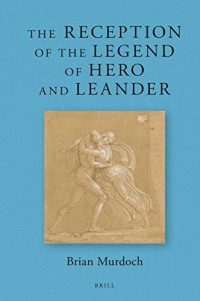 Brian Oliver Murdoch — The Reception of the Legend of Hero and Leander