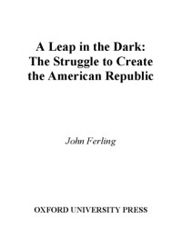 Ferling, John — A Leap in the Dark: The Struggle to Create the American Republic