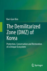 Kwi-Gon Kim (auth.) — The Demilitarized Zone (DMZ) of Korea: Protection, Conservation and Restoration of a Unique Ecosystem