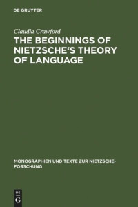 Claudia Crawford — The Beginnings of Nietzsche's Theory of Language