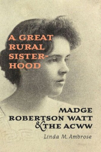 Linda M. Ambrose — A Great Rural Sisterhood: Madge Robertson Watt and the ACWW