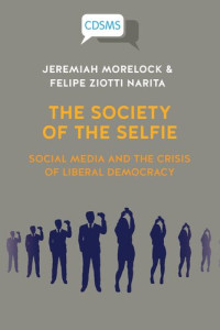 Jeremiah Morelock & Felipe Ziotti Narita — The Society of the Selfie