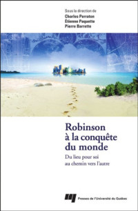 Charles Parraton, Etienne Paquette, Pierre Barrette, Collectif — Robinson a la conquete du monde : Du lieu pour soi au chemin vers l'autre