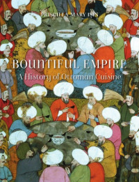 Işın, Priscilla Mary — Bountiful empire: a history of Ottoman cuisine