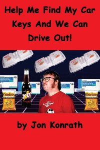 Jon Konrath — Help Me Find My Car Keys And We Can Drive Out!