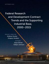 Jesse Ellman; Kaitlyn Johnson — Federal Research and Development Contract Trends and the Supporting Industrial Base, 2000–2015