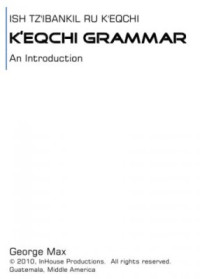 Max George. — An introduction K'eqchi Grammar