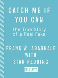 Abagnale, Frank W;Redding, Stan — Catch Me If You Can: The True Story of a Real Fake