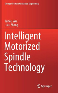 Yuhou Wu, Lixiu Zhang — Intelligent Motorized Spindle Technology (Springer Tracts in Mechanical Engineering)