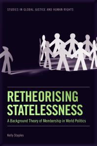 Kelly Staples — Retheorising Statelessness : A Background Theory of Membership in World Politics