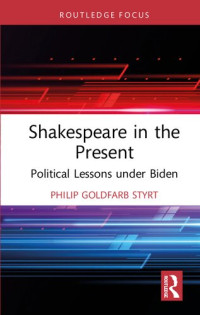 Philip Goldfarb Styrt — Shakespeare in the Present Political Lessons under Biden