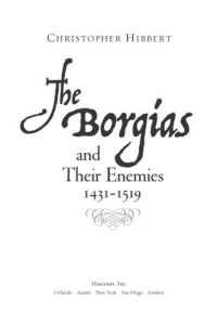 Christopher Hibbert — The Borgias and their Enemies: 1431-1519
