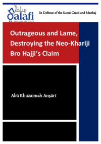 Abu Khuzaimah Ansari — Outrageous and Lame, Destroying the Neo-Khariji Bro Hajji’s Claim