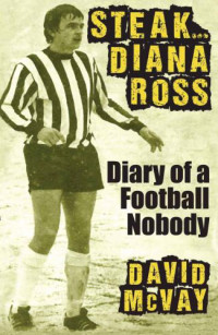 McVay, David — Steak-- Diana Ross : diary of a football nobody