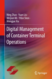 Ning Zhao, Yuan Liu, Weijian Mi, Yifan Shen, Mengjue Xia — Digital Management of Container Terminal Operations