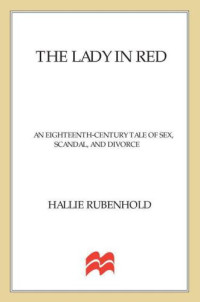 Bisset, Maurice George;Worsley, Richard;Worsley, Seymour Dorothy;Rubenhold, Hallie — The Lady in Red: An Eighteenth-Century Tale of Sex, Scandal, and Divorce