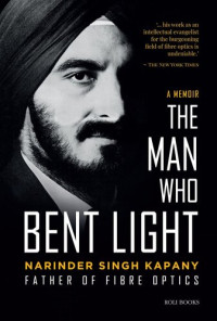 Narinder Kapany — Narinder Singh Kapany: The Man Who Bent Light