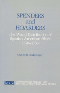 Charles P. Kindleberger — Spenders and Hoarders: The World Distribution of Spanish American Silver 1550 - 1750