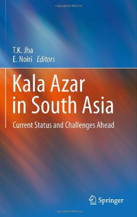 Moazzem Hossain, Kazi M. Jamil (auth.), T.K. Jha, E. Noiri (eds.) — Kala Azar in South Asia: Current Status and Challenges Ahead