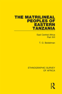 Thomas Beidelman — The Matrilineal Peoples of Eastern Tanzania (Zaramo, Luguru, Kaguru, Ngulu): East Central Africa Part XVI