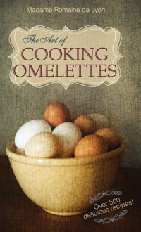 Madame Romaine De Lyon — The Art of Cooking Omelettes