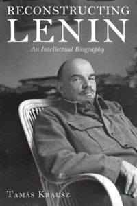 Bethlenfalvy, Bálint;Fenyo, Mario;Krausz, Tamás;Lenin, Vladimir Ilʹich — Reconstructing Lenin: an intellectual biography