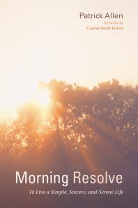 Patrick Allen; Canon Scott Gunn — Morning Resolve : To Live a Simple, Sincere, and Serene Life