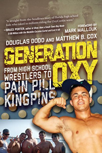 Douglas Dodd, Matthew Cox, Mark Mallouk — Generation Oxy: From High School Wrestlers to Pain Pill Kingpins