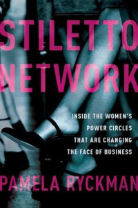 Pamela Ryckman — Stiletto Network: Inside the Women's Power Circles That Are Changing the Face of Business
