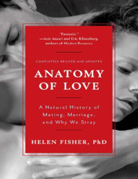 Helen Fisher — Anatomy of Love: A Natural History of Mating, Marriage, and Why We Stray